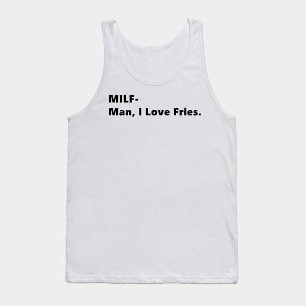 MILF- Man, I Love Fries. funny quote abbreviation french fries Lettering Digital Illustration Tank Top by AlmightyClaire